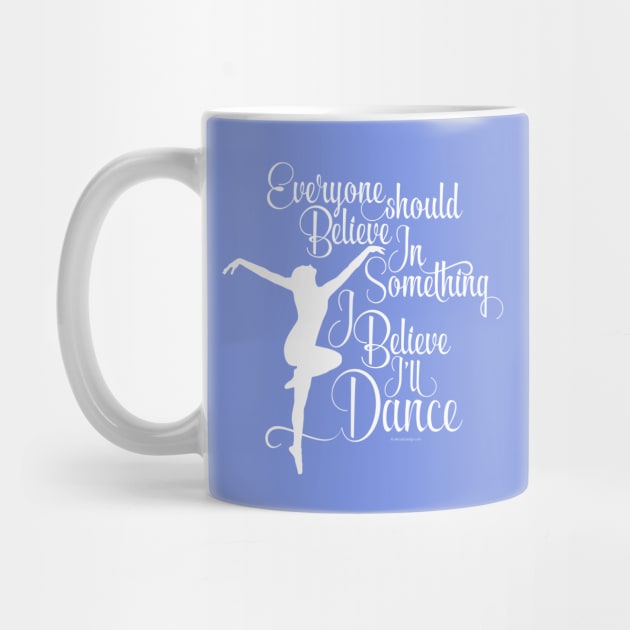 I Believe I’ll Dance - dance and ballet lover by eBrushDesign